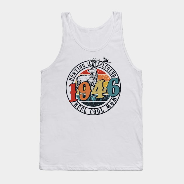 Funny Reel Cool Mom Hunting 1946 Lengend Father's Day Gift Tank Top by thuylinh8